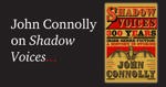 John Connolly on Shadow Voices.