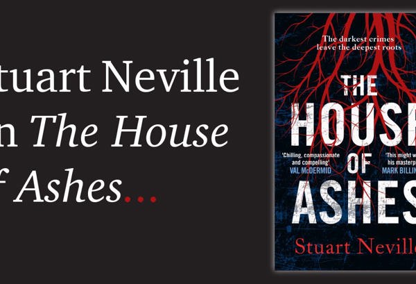 The Difficult Birth of The House of Ashes by Stuart Neville
