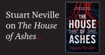 The Difficult Birth of The House of Ashes by Stuart Neville