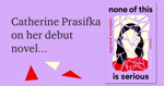 What now? When none of this is serious? By Catherine Prasifka