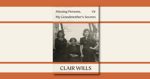 Missing Persons Or My Grandmothers Secrets by Claire Wills
