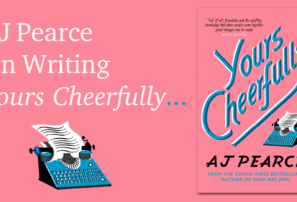 On Writing Yours Cheerfully by AJ Pearce.