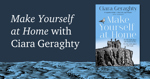 Make Yourself at Home by Ciara Geraghty