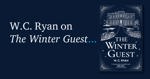 W.C. Ryan on The Winter Guest.