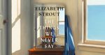 Exclusive Extract: The Things We Never Say by Elizabeth Strout