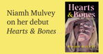 Niamh Mulvey on Hearts and Bones