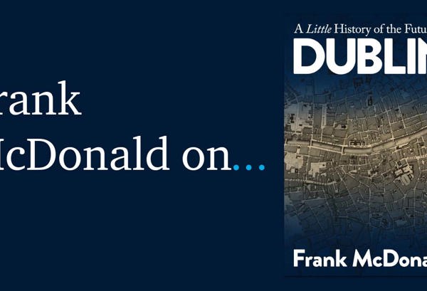 On A Little History of the Future of Dublin by Frank McDonald.