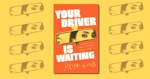 Your Driver is Waiting by Priya Guns