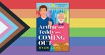 Arthur And Teddy Are Coming Out by Ryan Love