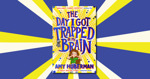 The Day I Got Trapped in My Brain – New Children’s Book