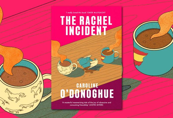 The Rachel Incident by Caroline O’ Donoghue