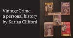 Vintage Crime… a personal history by Karina Clifford.