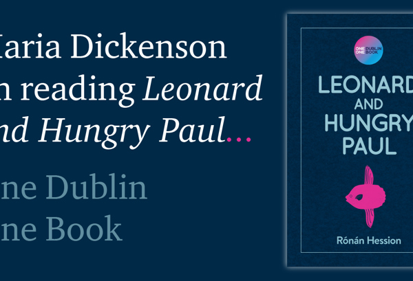 Maria Dickenson on reading Leonard and Hungry Paul… One Dublin One Book