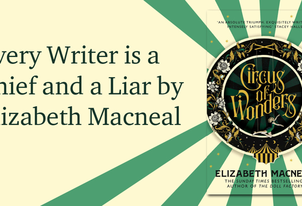 Every Writer is a Thief and a Liar by Elizabeth Macneal