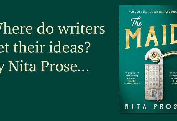 Where do writers get their ideas? by Nita Prose