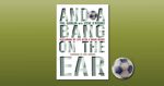 And A Bang On The Ear
