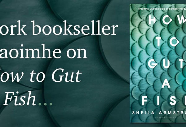 Cork bookseller Caoimhe on ‘How to Gut’ A Fish by Sheila Armstrong.