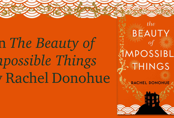 On The Beauty of Impossible Things by Rachel Donohue