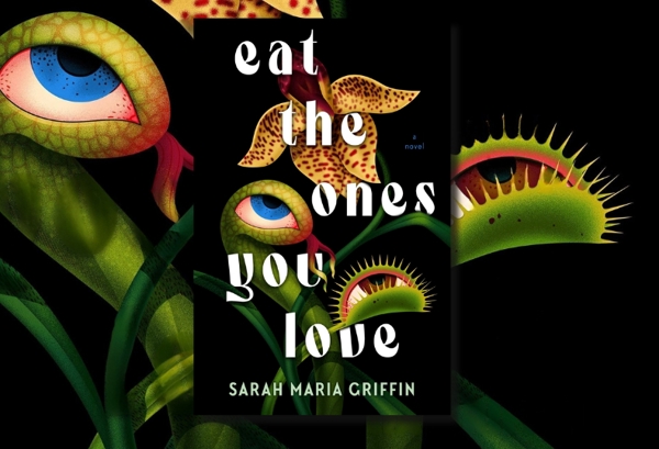 Eat the Ones You Love by Sarah Maria Griffin