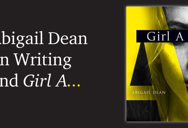 Abigail Dean on Writing and Girl A.