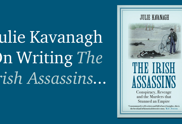 On Writing The Irish Assassins by Julie Kavanagh
