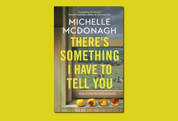 There’s Something I Have To Tell You by Michelle McDonagh