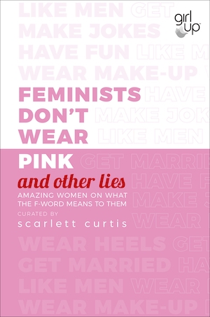 Feminists Don't Wear Pink, by Scarlett Curtis